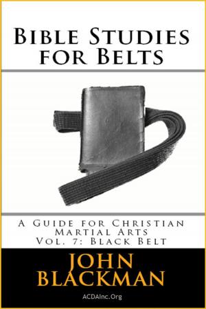 Book cover of Bible Studies for Belts: A Guide for Christian Martial Arts Vol. 7: Black Belt