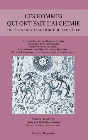 Cover of the book Ces hommes qui ont fait l'alchimie de la fin du XIXe au début du XXIe siècle by Joël Mesnard