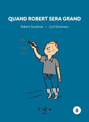Cover of the book Quand Robert sera grand by Robert Soulières, Cyril Doisneau