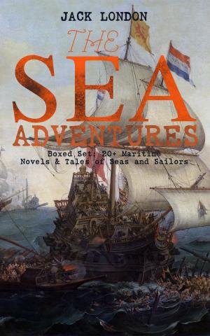 Cover of the book THE SEA ADVENTURES - Boxed Set: 20+ Maritime Novels & Tales of Seas and Sailors by Jack London
