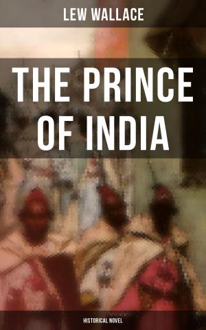 Cover of the book THE PRINCE OF INDIA (Historical Novel) by Edwin Arnold