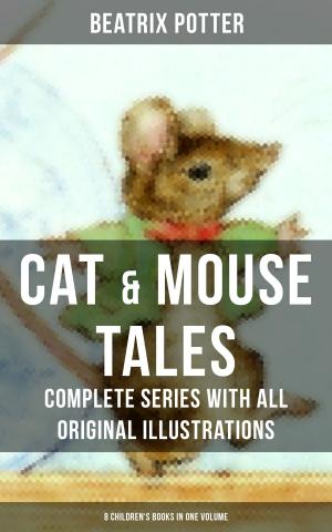 Book cover of CAT & MOUSE TALES – Complete Series With All Original Illustrations (8 Children's Books in One Volume)