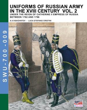 Cover of the book Uniforms of Russian army in the XVIII century - Vol. 2 by Pierluigi Romeo di Colloredo Mels