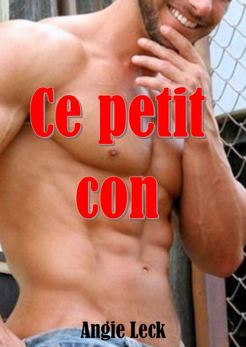 Cover of the book Ce petit con by Angie Leck, AL Edition