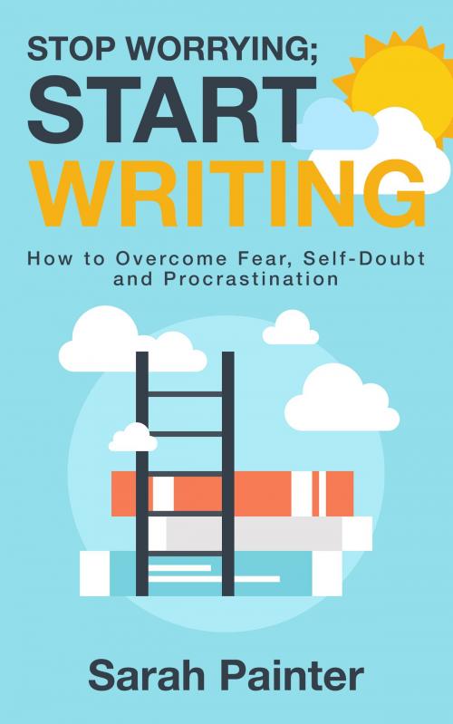 Cover of the book Stop Worrying; Start Writing by Sarah Painter, Siskin Press Ltd