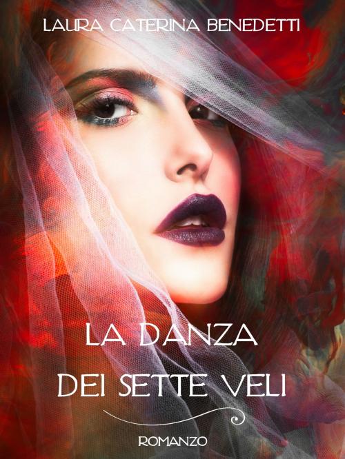 Cover of the book La danza dei sette veli by Laura Caterina Benedetti, Laura Caterina Benedetti