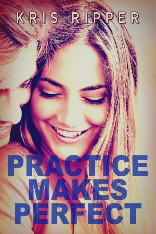 Cover of the book Practice Makes Perfect by Kris Ripper, Kris Ripper