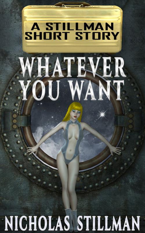 Cover of the book Whatever You Want by Nicholas Stillman, Stillman Sci-Fi