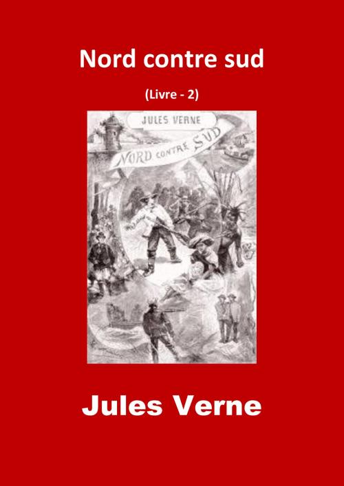 Cover of the book Nord contre sud by Jules Verne, JBR (Illustrations), JBR