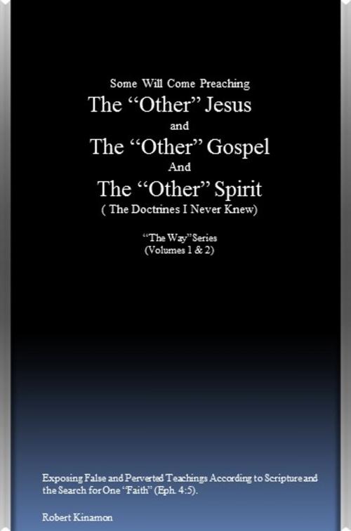 Cover of the book Some Will Come Preaching The "Other" Jesus and The "Other" Gospel and The "Other" Spirit by Robert Kinamon, Robert Kinamon