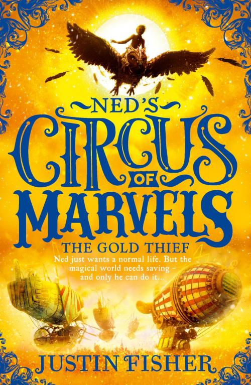 Cover of the book The Gold Thief (Ned’s Circus of Marvels, Book 2) by Justin Fisher, HarperCollins Publishers