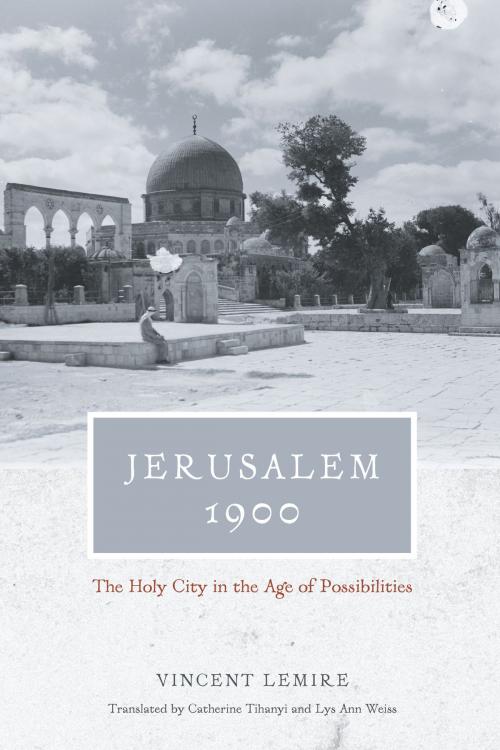 Cover of the book Jerusalem 1900 by Vincent Lemire, University of Chicago Press