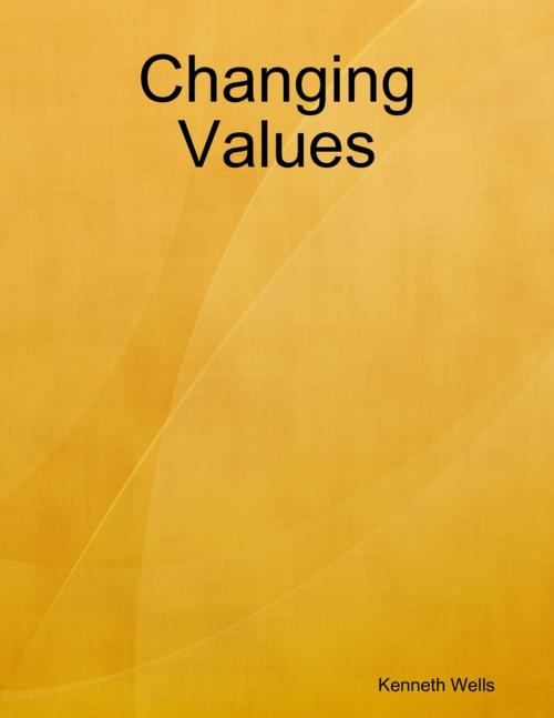 Cover of the book Changing Values by Kenneth Wells, Lulu.com