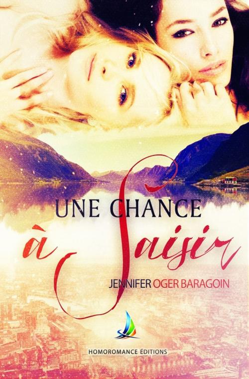 Cover of the book Une chance à saisir - Tome 1 | Livre lesbien, roman lesbien by Jennifer Oger Baragoin, Homoromance Éditions
