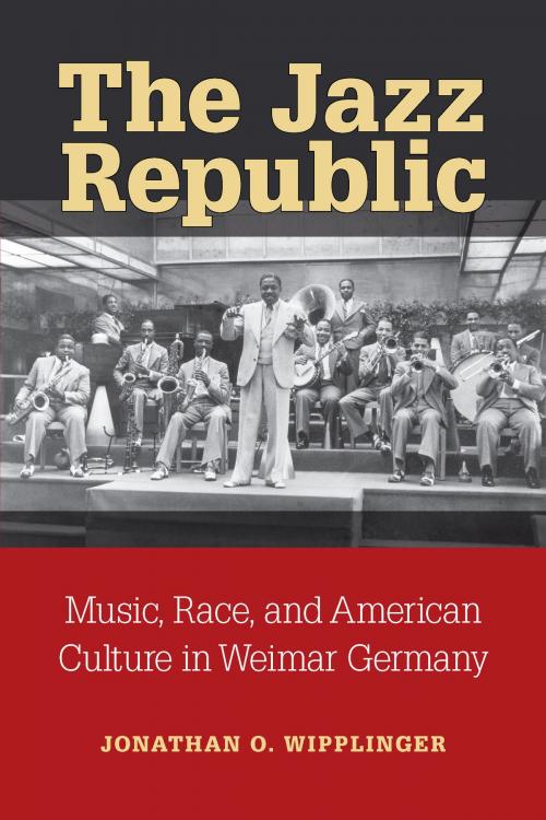 Cover of the book The Jazz Republic by Jonathan O Wipplinger, University of Michigan Press