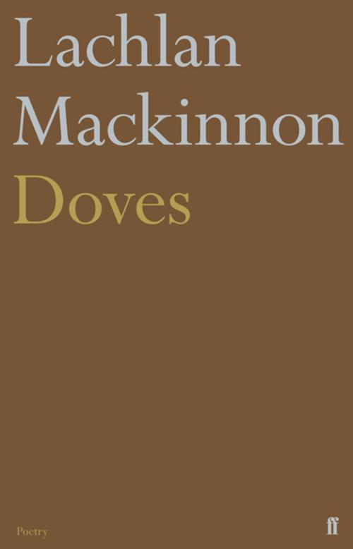 Cover of the book Doves by Lachlan Mackinnon, Faber & Faber