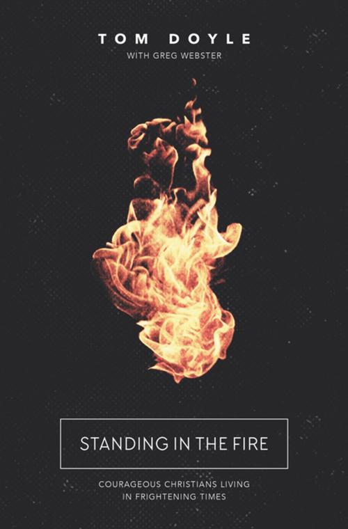 Cover of the book Standing in the Fire by Tom Doyle, Thomas Nelson