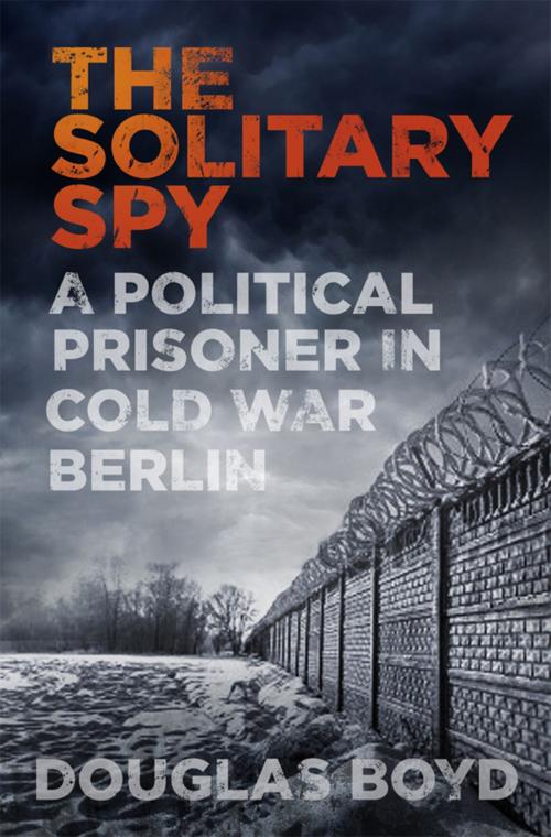 Cover of the book Solitary Spy by Douglas Boyd, The History Press