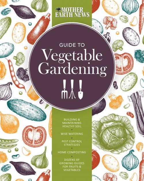 Cover of the book The Mother Earth News Guide to Vegetable Gardening by Mother Earth News, Voyageur Press