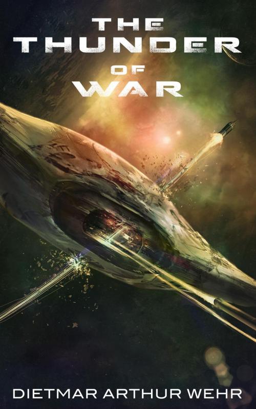 Cover of the book The Thunder of War by Dietmar Arthur Wehr, Dietmar Arthur Wehr