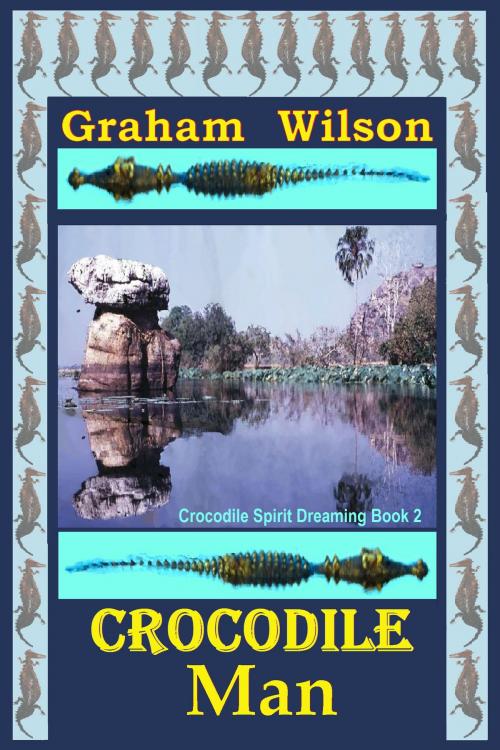 Cover of the book Crocodile Man by Graham Wilson, Beyond Beyond Books