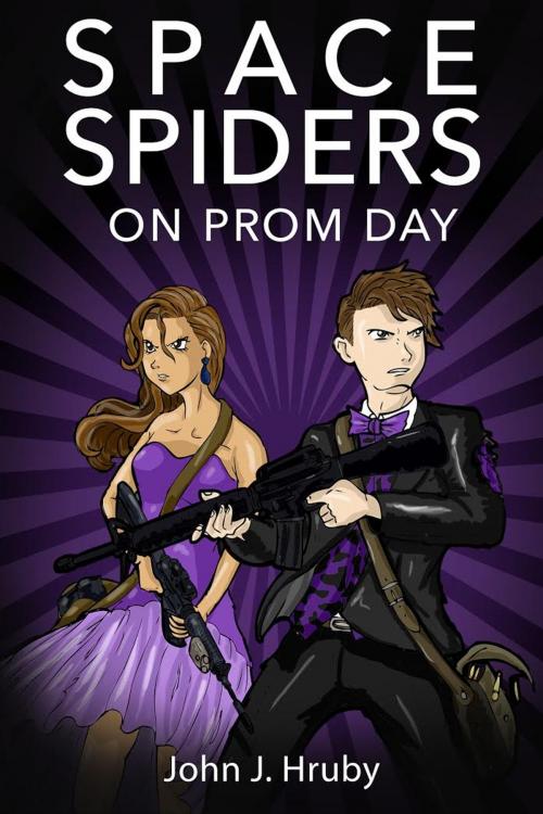 Cover of the book Space Spiders on Prom Day by John Hruby, Let's Do This, LLC