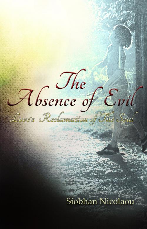 Cover of the book The Absence of Evil: Love's Reclamation of the Soul by Siobhan Nicolaou, Sue Wilhite