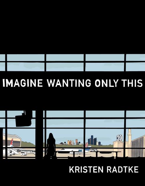 Cover of the book Imagine Wanting Only This by Kristen Radtke, Knopf Doubleday Publishing Group