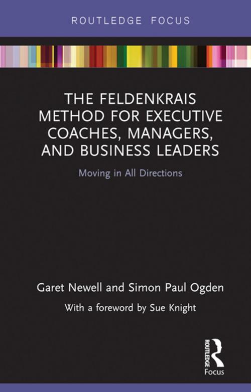 Cover of the book The Feldenkrais Method for Executive Coaches, Managers, and Business Leaders by Garet Newell, Simon Paul Ogden, Taylor and Francis