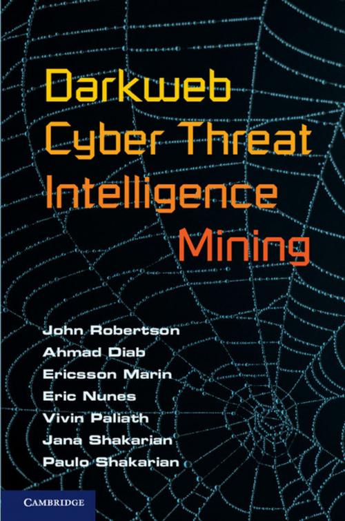 Cover of the book Darkweb Cyber Threat Intelligence Mining by John Robertson, Ahmad Diab, Ericsson Marin, Eric Nunes, Vivin Paliath, Jana Shakarian, Paulo Shakarian, Cambridge University Press