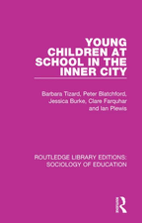 Cover of the book Young Children at School in the Inner City by Barbara Tizard, Peter Blatchford, Jessica Burke, Clare Farquhar, Ian Plewis, Taylor and Francis