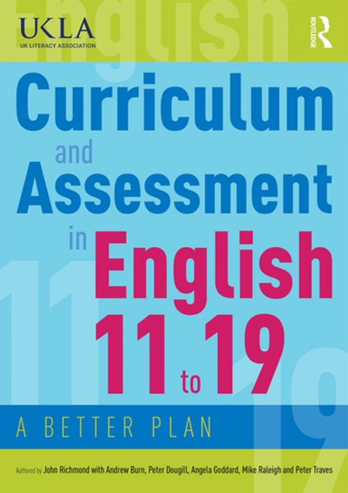 Cover of the book Curriculum and Assessment in English 11 to 19 by John Richmond, Andrew Burn, Peter Dougill, Angela Goddard, Mike Raleigh, Peter Traves, Taylor and Francis