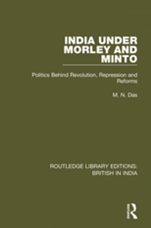 Cover of the book India Under Morley and Minto by M.N. Das, Taylor and Francis