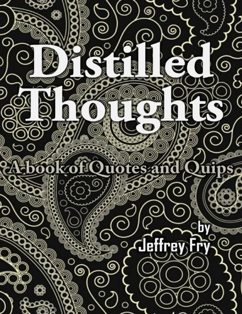 Cover of the book Distilled Thoughts by Jeffrey Fry, Lulu.com