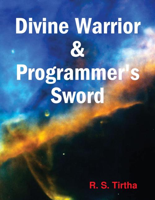 Cover of the book Divine Warrior & Programmer's Sword by R. S. Tirtha, Lulu.com
