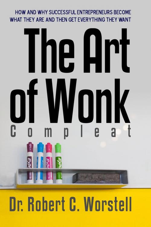 Cover of the book The Art of Wonk, Compleat by Dr. Robert C. Worstell, Thrive Learning Institute