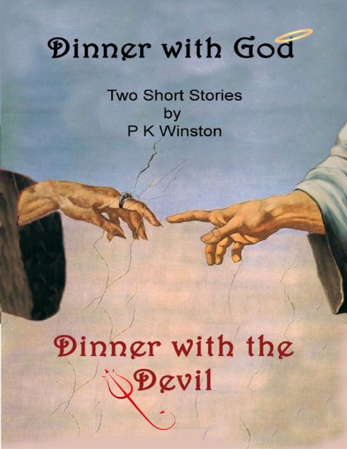 Cover of the book Dinner with God - Dinner with the Devil by P.K. Winston, Lulu.com