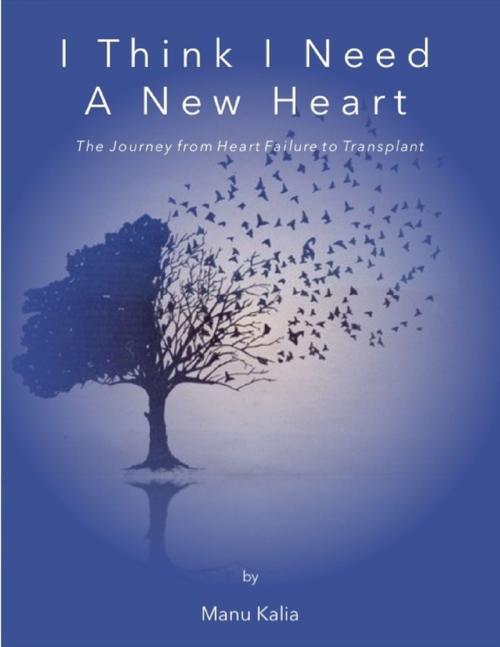 Cover of the book I Think I Need a New Heart: The Journey from Heart Failure to Transplant by Manu Kalia, Lulu.com