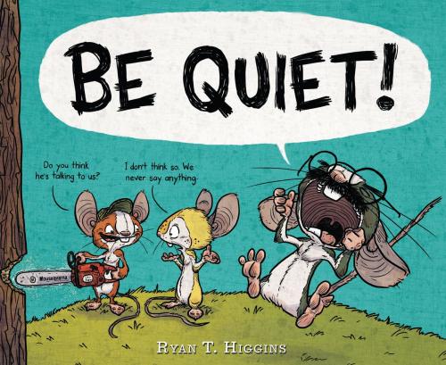 Cover of the book BE QUIET! by Ryan T. Higgins, Disney Book Group