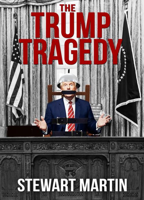 Cover of the book The Trump Tragedy by Stewart Martin, Stewart Martin