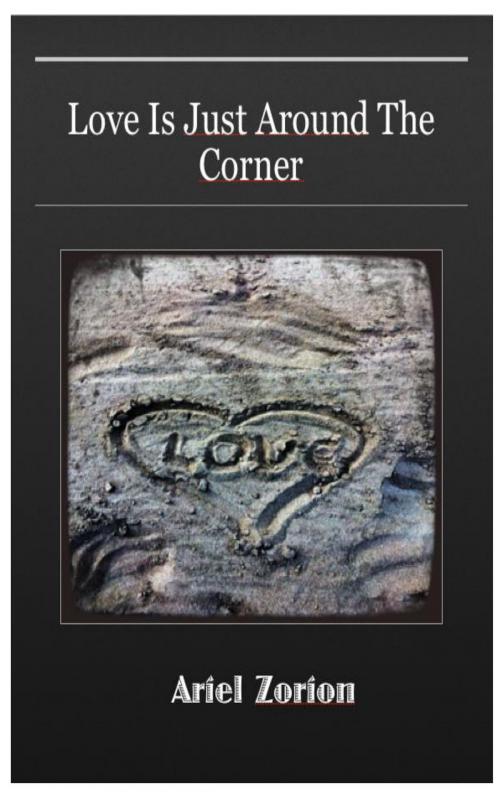 Cover of the book Love Is Just Around the Corner by Ariel Zorion, Ariel Zorion