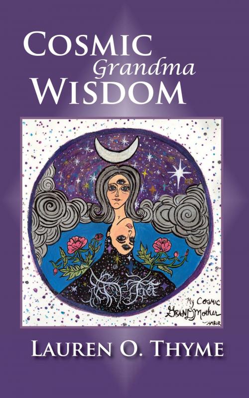 Cover of the book Cosmic Grandma Wisdom by Lauren O. Thyme, Lauren O. Thyme