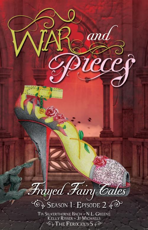 Cover of the book War and Pieces - Frayed Fairy Tales (Season 1, Episode 2) by Tia Silverthorne Bach, N.L. Greene, Kelly Risser, Jo Michaels, Tia Silverthorne Bach