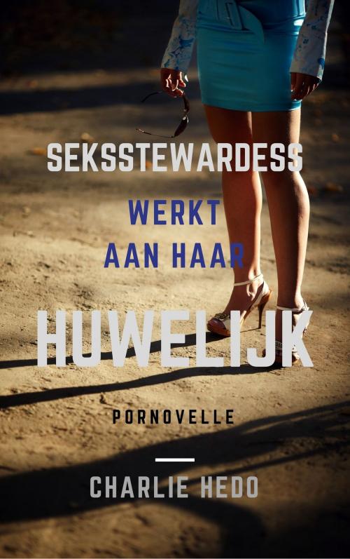 Cover of the book Seksstewardess werkt aan haar Huwelijk by Charlie Hedo, Charlie Hedo