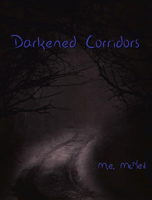 Cover of the book Darkened Corridors by M.e. McNeil, M.e. McNeil