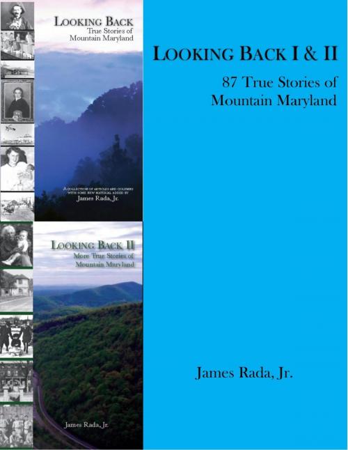 Cover of the book Looking Back 1&2: 87 True Stories of Mountain Maryland by James Rada Jr, James Rada, Jr