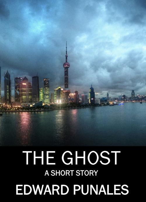 Cover of the book The Ghost: A Short Story by Edward Punales, Edward Punales