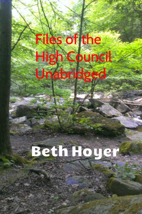 Cover of the book Files of the High Council Unabridged by Beth Hoyer, Beth Hoyer