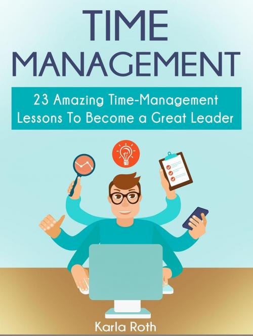 Cover of the book Time Management: 23 Amazing Time-Management Lessons To Become a Great Leader by Karla Roth, JVzon Studio