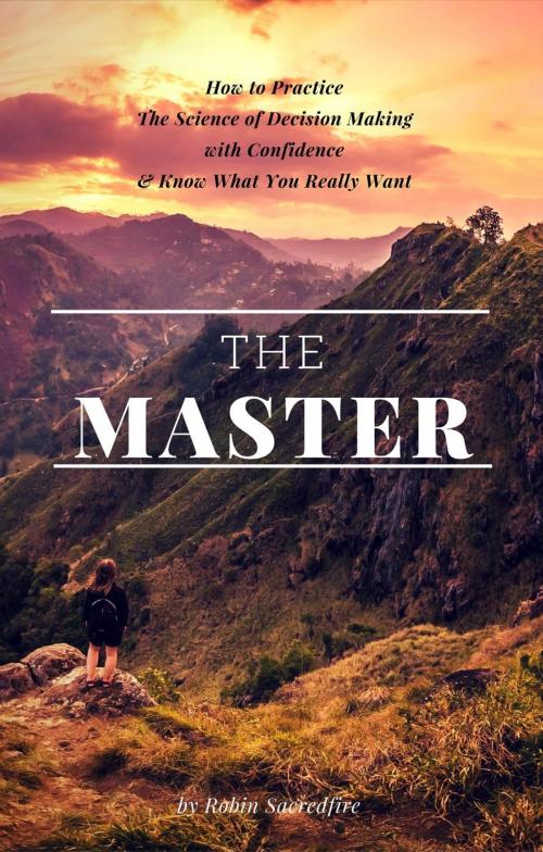 Cover of the book The Master: How to Practice The Science of Decision Making with Confidence and Know What You Really Want by Robin Sacredfire, 22 Lions Bookstore